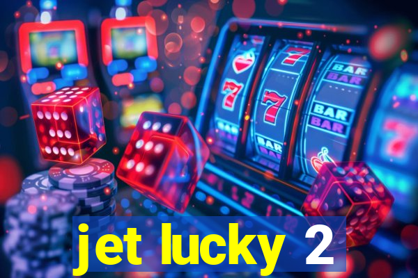 jet lucky 2